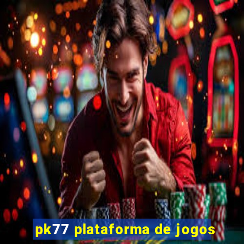 pk77 plataforma de jogos