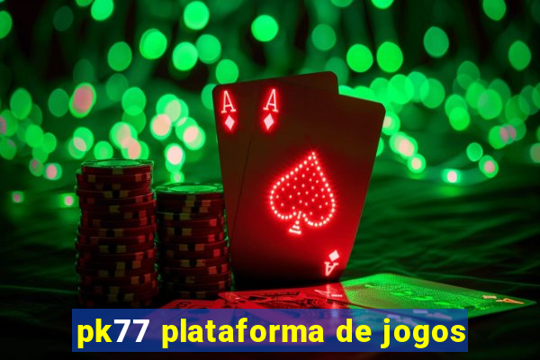 pk77 plataforma de jogos