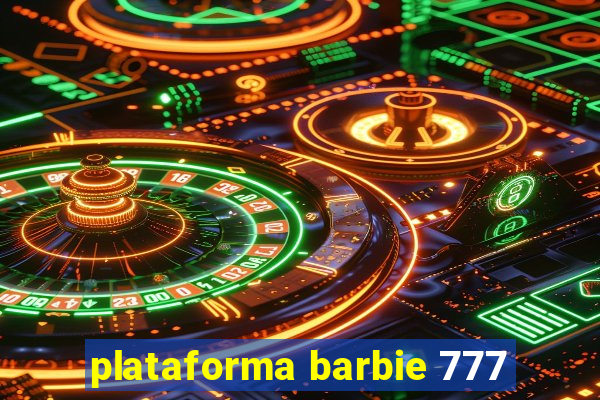 plataforma barbie 777