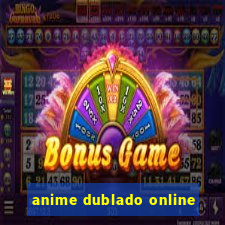 anime dublado online