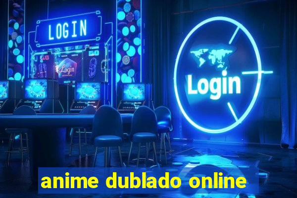 anime dublado online