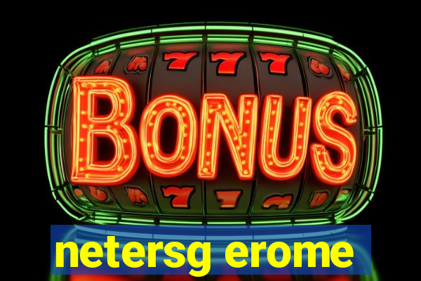 netersg erome