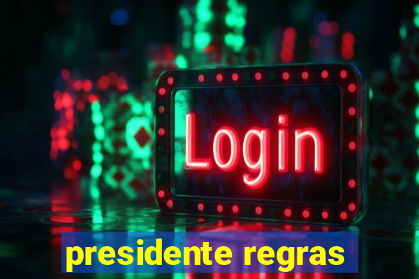 presidente regras