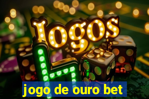 jogo de ouro bet