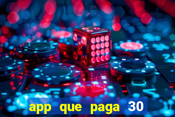 app que paga 30 reais para se cadastrar