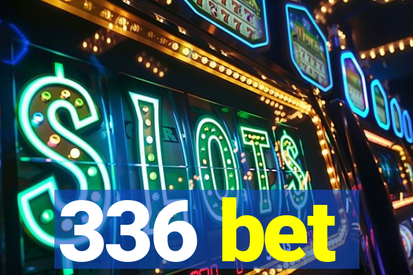 336 bet