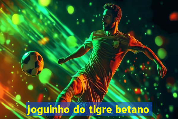 joguinho do tigre betano