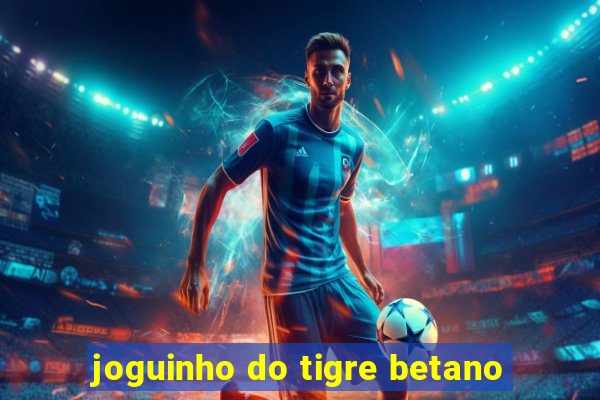 joguinho do tigre betano