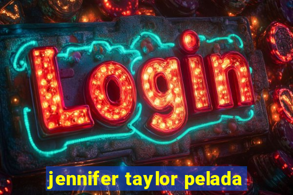 jennifer taylor pelada