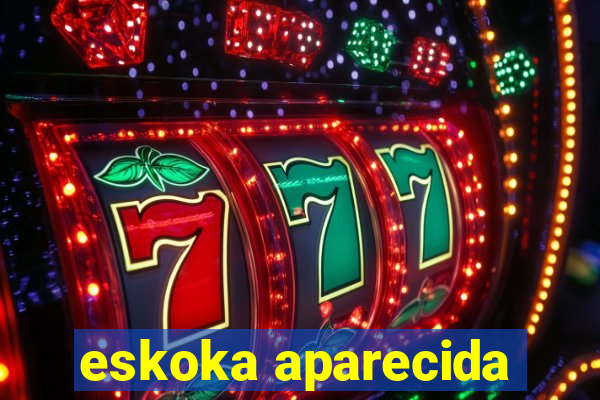 eskoka aparecida