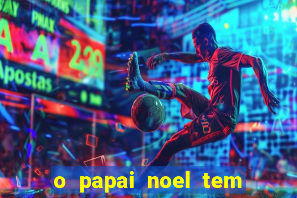 o papai noel tem quantos anos