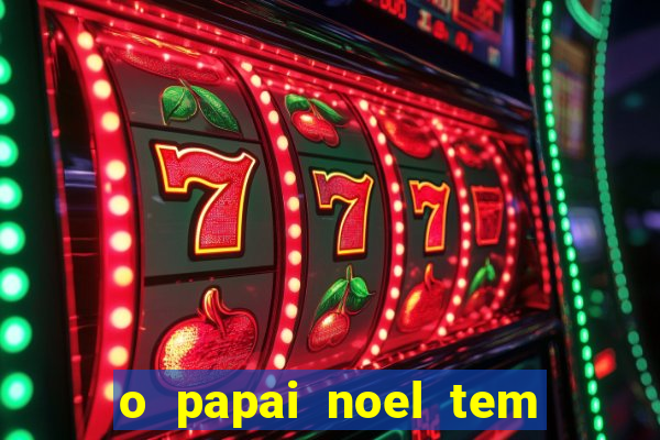 o papai noel tem quantos anos