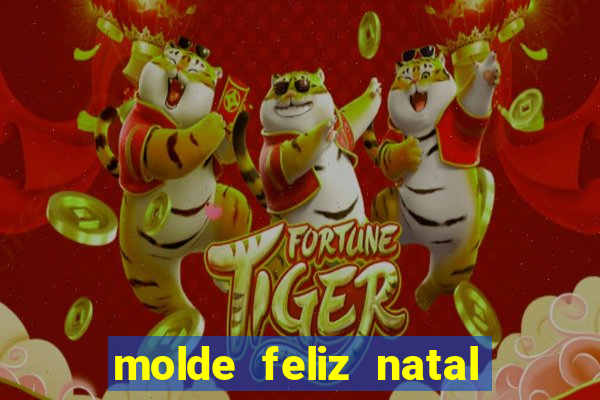 molde feliz natal para imprimir