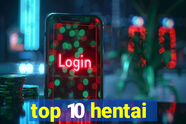 top 10 hentai