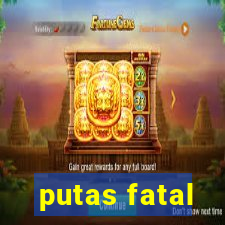 putas fatal