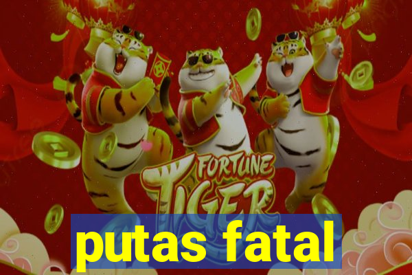 putas fatal