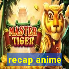 recap anime