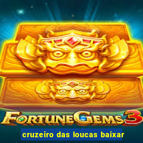 cruzeiro das loucas baixar