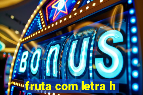 fruta com letra h