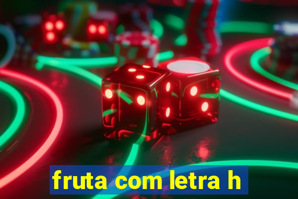 fruta com letra h