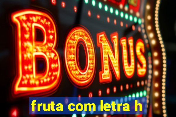 fruta com letra h