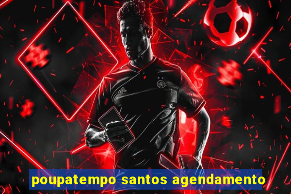 poupatempo santos agendamento