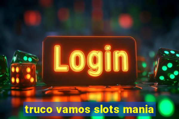 truco vamos slots mania