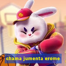 chama jumenta erome