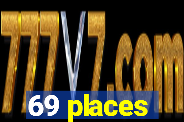 69 places