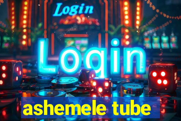 ashemele tube