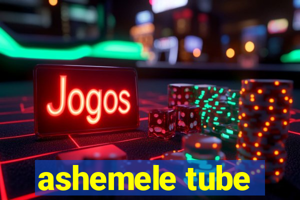 ashemele tube