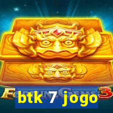 btk 7 jogo