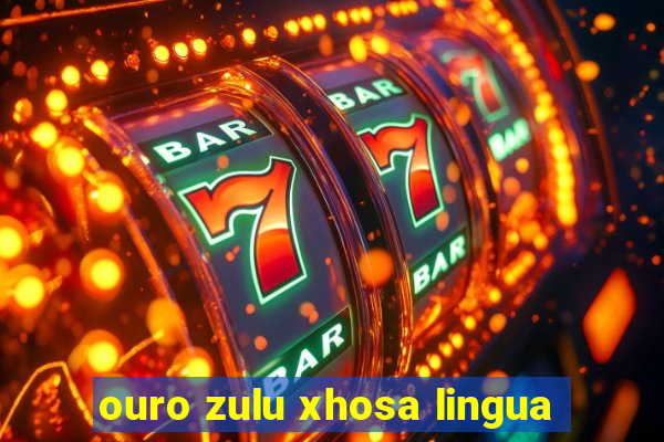 ouro zulu xhosa lingua