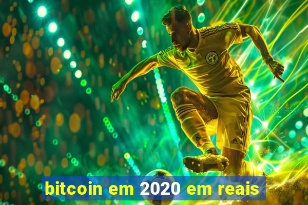 bitcoin em 2020 em reais