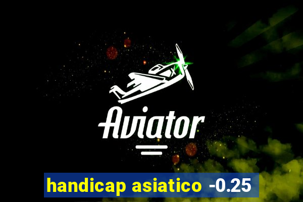 handicap asiatico -0.25