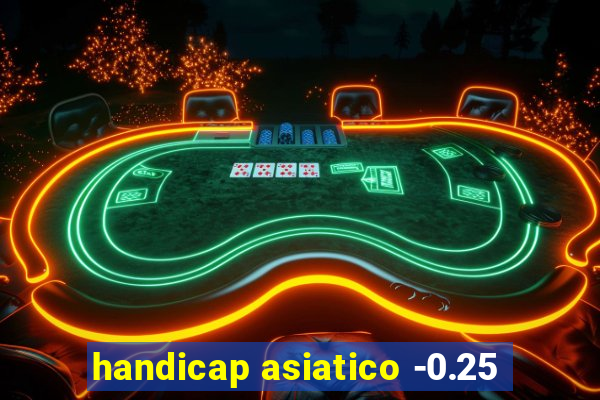 handicap asiatico -0.25