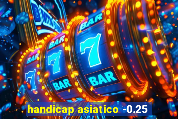 handicap asiatico -0.25