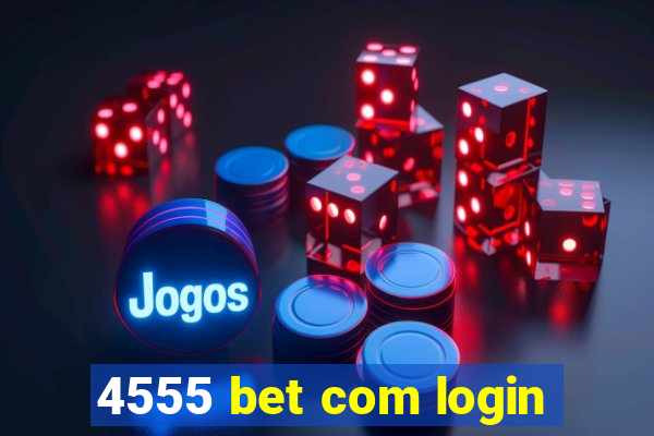 4555 bet com login