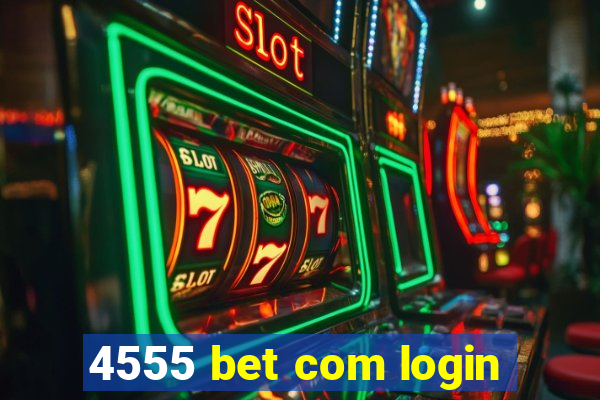 4555 bet com login