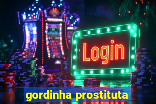 gordinha prostituta