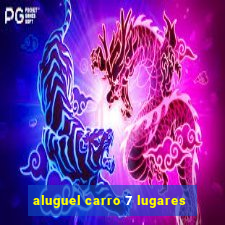 aluguel carro 7 lugares