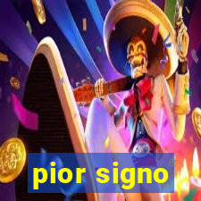 pior signo