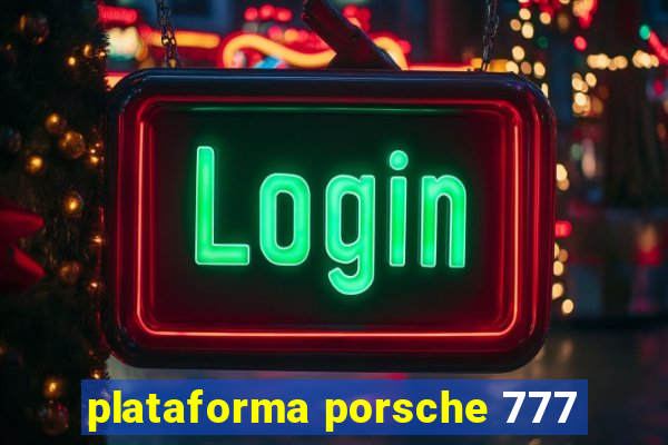 plataforma porsche 777