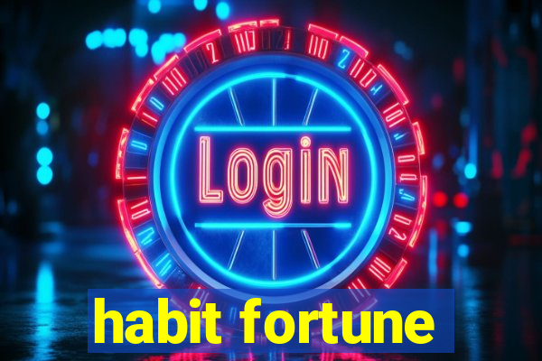 habit fortune