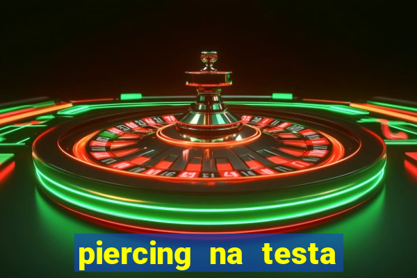 piercing na testa de baixo