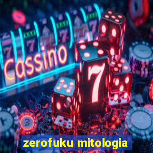 zerofuku mitologia