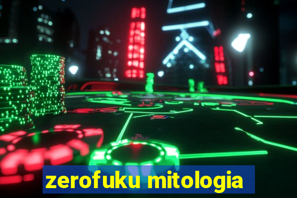 zerofuku mitologia