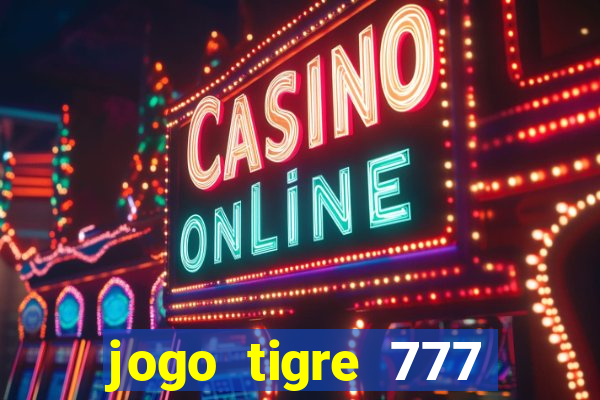 jogo tigre 777 como jogar