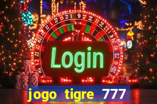 jogo tigre 777 como jogar