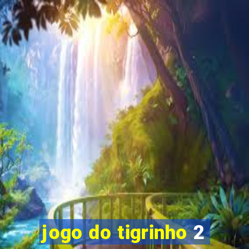 jogo do tigrinho 2